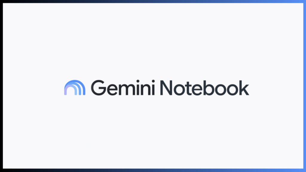 Google’dan Yeni Marka Stratejisi: NotebookLM’in Yeni Adı “Gemini Notebook” Oldu