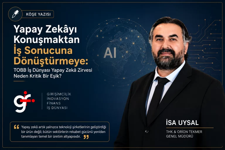 Yapay Zekâyı Konuşmaktan İş Sonucuna Dönüştürmeye: TOBB İş Dünyası Yapay Zekâ Zirvesi Neden Kritik Bir Eşik?