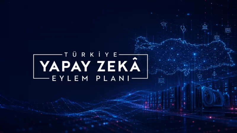 Türkiye’nin 2026-2030 Yapay Zekâ Eylem Planı Açıklandı: Teknoloji Ekosistemini Neler Bekliyor?