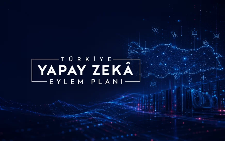 Türkiye’nin 2026-2030 Yapay Zekâ Eylem Planı Açıklandı: Teknoloji Ekosistemini Neler Bekliyor?